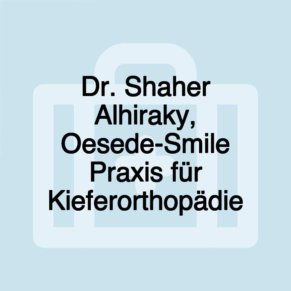 Dr. Shaher Alhiraky, Oesede-Smile Praxis für Kieferorthopädie