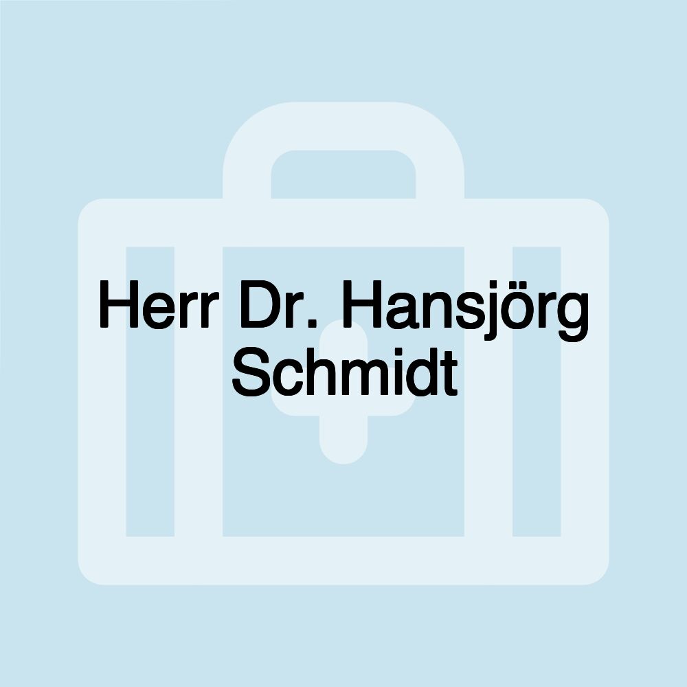 Herr Dr. Hansjörg Schmidt