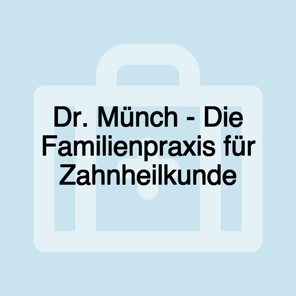 Dr. Münch - Die Familienpraxis für Zahnheilkunde