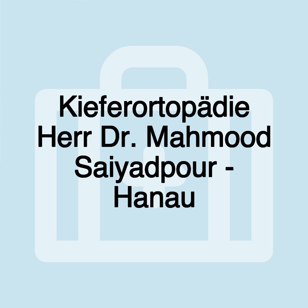 Kieferortopädie Herr Dr. Mahmood Saiyadpour - Hanau