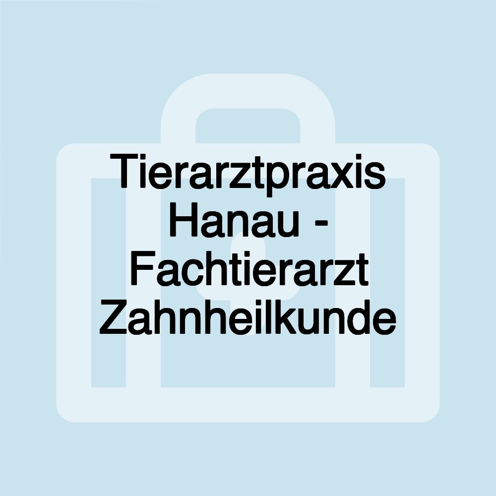 Tierarztpraxis Hanau - Fachtierarzt Zahnheilkunde