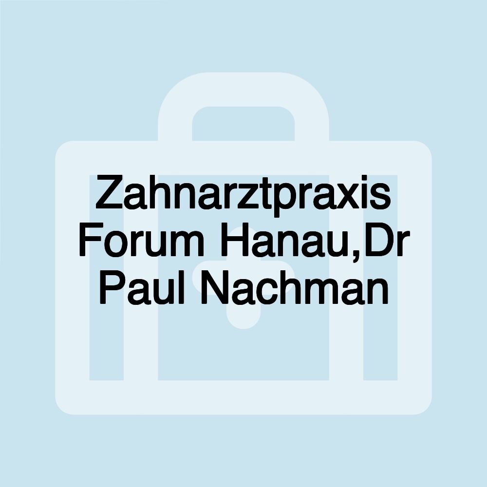 Zahnarztpraxis Forum Hanau,Dr Paul Nachman