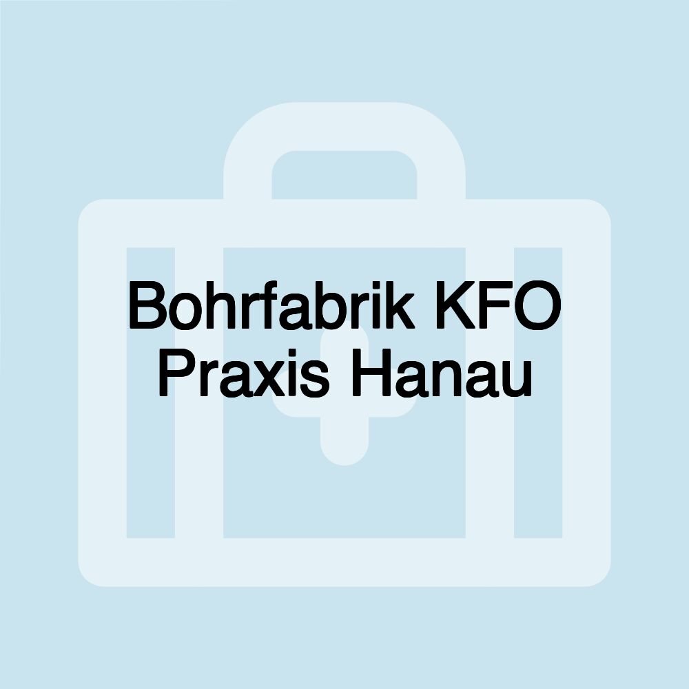 Bohrfabrik KFO Praxis Hanau