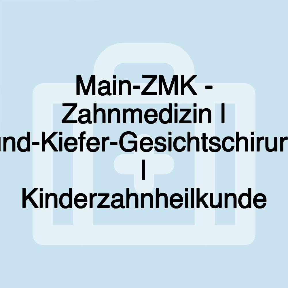 Main-ZMK - Zahnmedizin | Mund-Kiefer-Gesichtschirurgie | Kinderzahnheilkunde