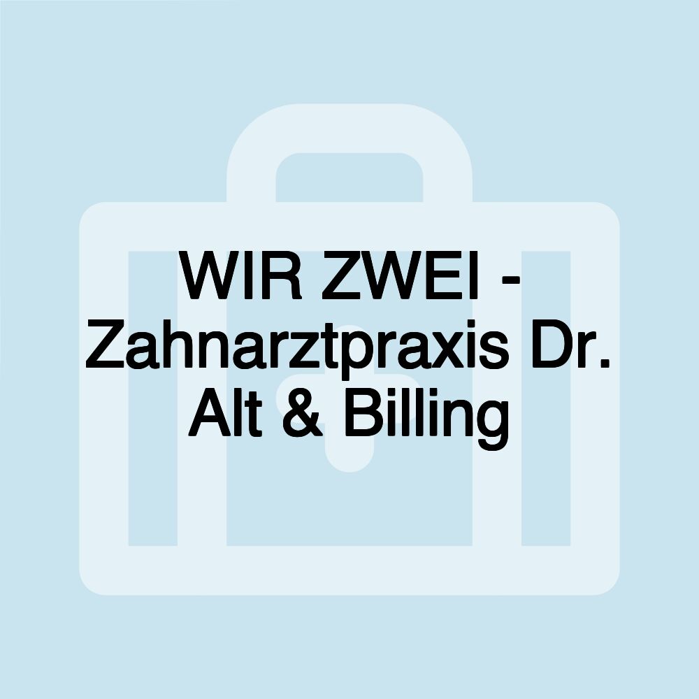 WIR ZWEI - Zahnarztpraxis Dr. Alt & Billing