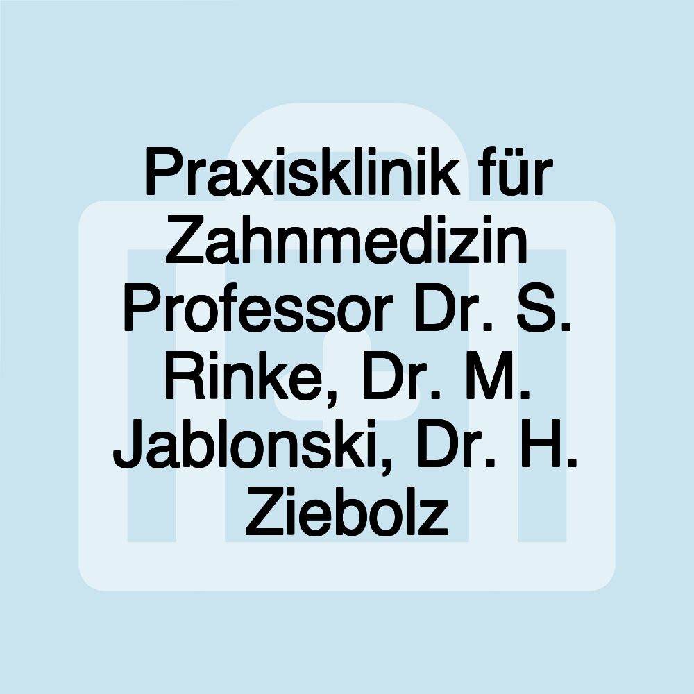 Praxisklinik für Zahnmedizin Professor Dr. S. Rinke, Dr. M. Jablonski, Dr. H. Ziebolz