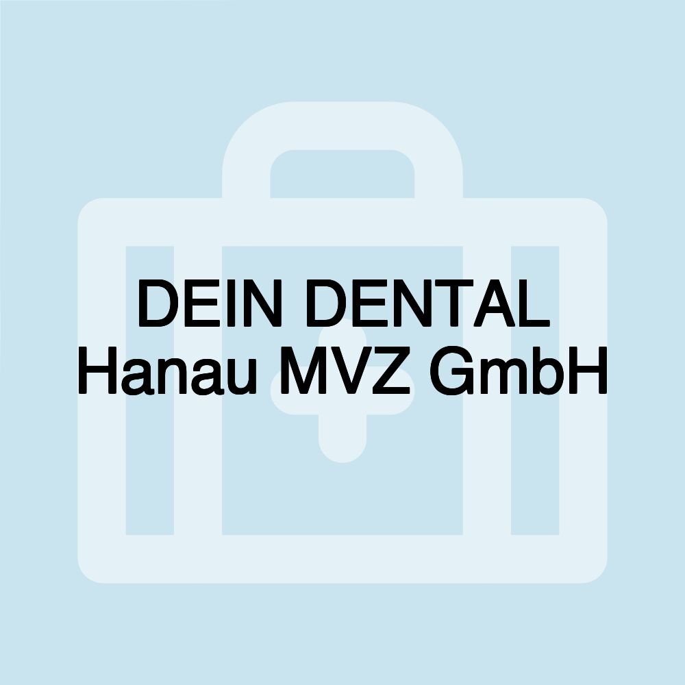 DEIN DENTAL Hanau MVZ GmbH