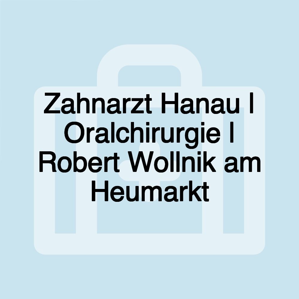 Zahnarzt Hanau | Oralchirurgie | Robert Wollnik am Heumarkt