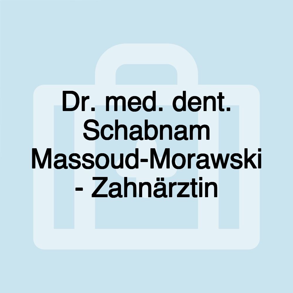 Dr. med. dent. Schabnam Massoud-Morawski - Zahnärztin