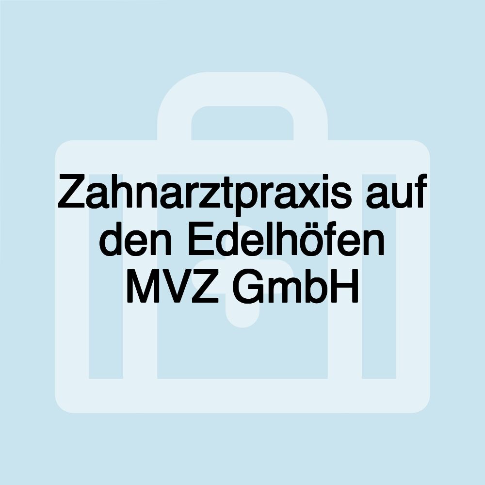 Zahnarztpraxis auf den Edelhöfen MVZ GmbH