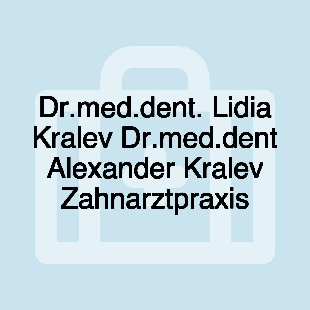 Dr.med.dent. Lidia Kralev Dr.med.dent Alexander Kralev Zahnarztpraxis