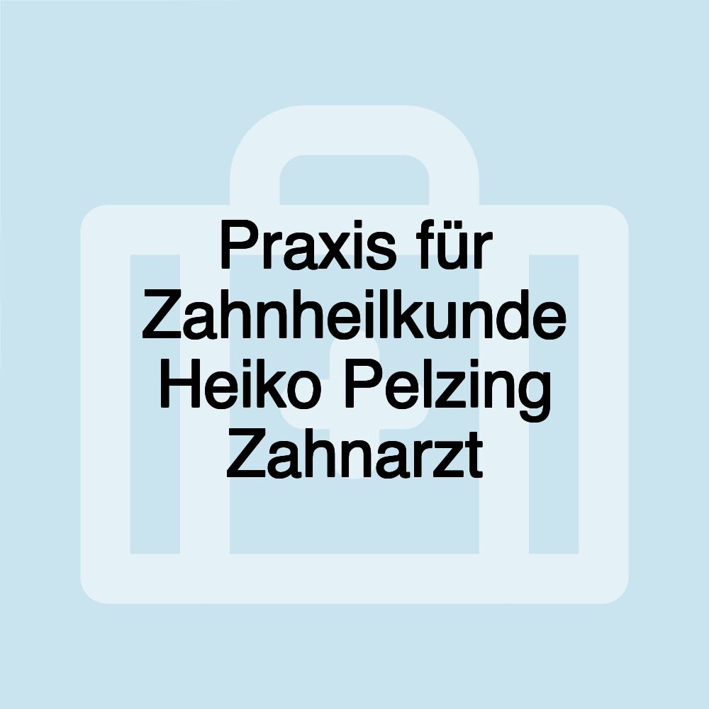 Praxis für Zahnheilkunde Heiko Pelzing Zahnarzt