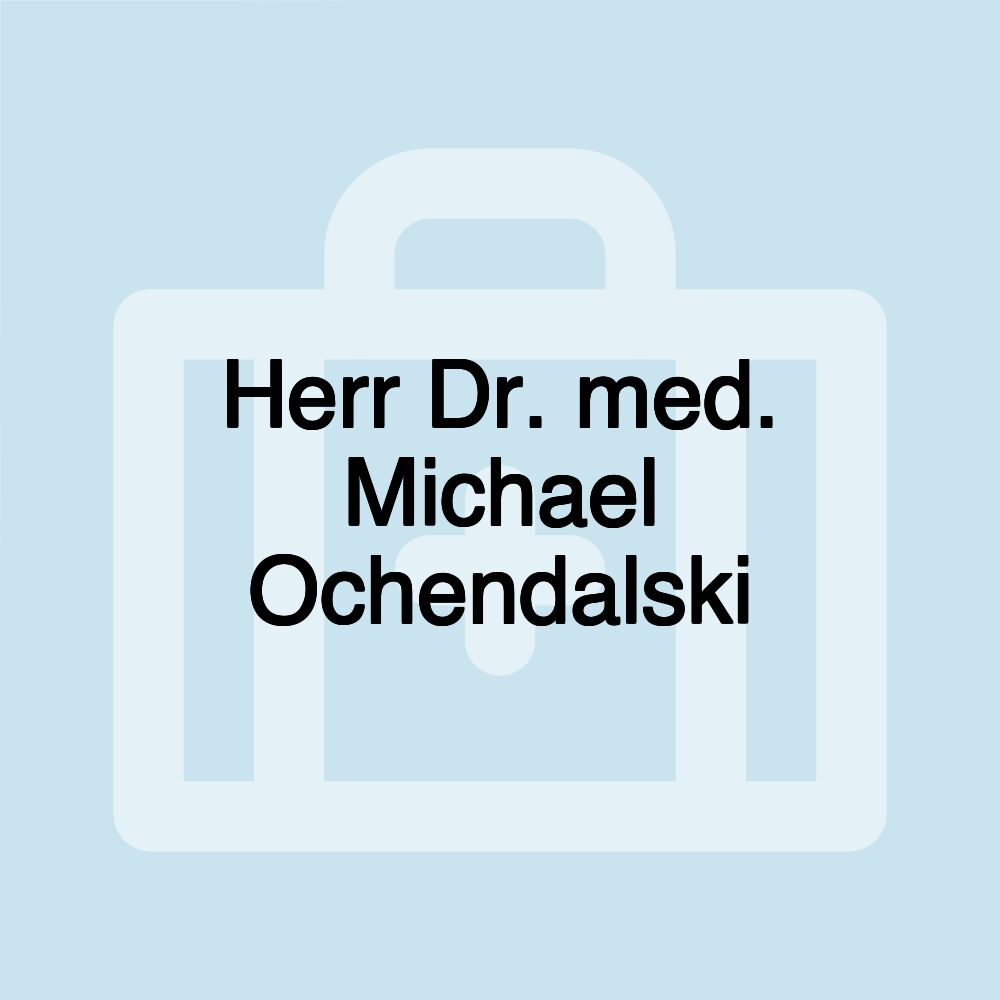 Herr Dr. med. Michael Ochendalski