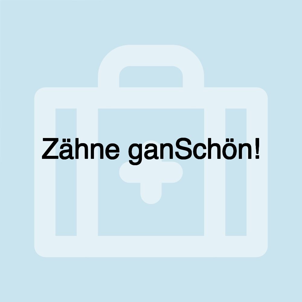 Zähne ganSchön!