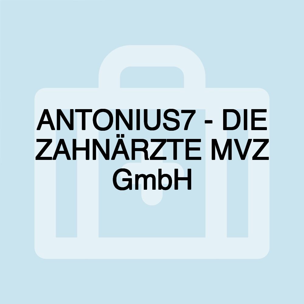 ANTONIUS7 - DIE ZAHNÄRZTE MVZ GmbH