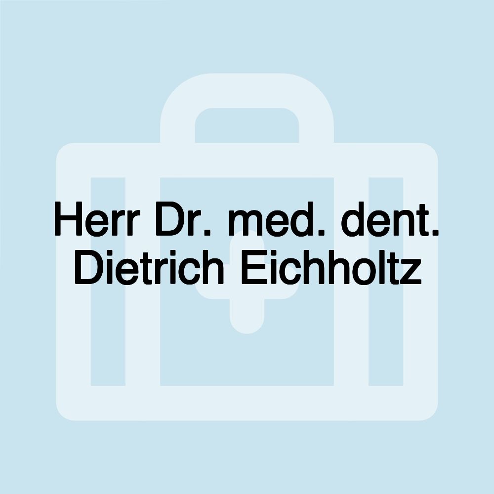 Herr Dr. med. dent. Dietrich Eichholtz