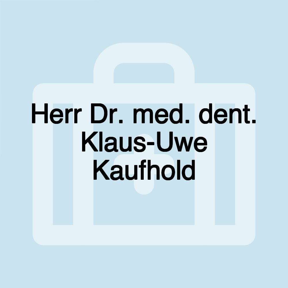 Herr Dr. med. dent. Klaus-Uwe Kaufhold