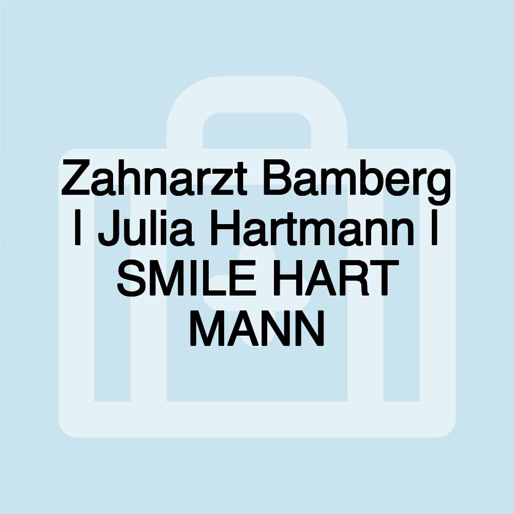 Zahnarzt Bamberg | Julia Hartmann | SMILE HART MANN