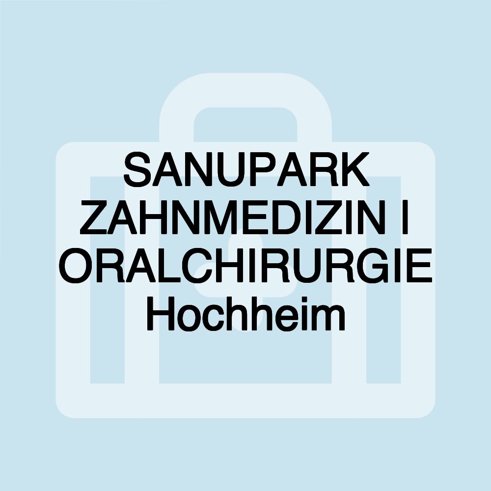 SANUPARK ZAHNMEDIZIN | ORALCHIRURGIE Hochheim