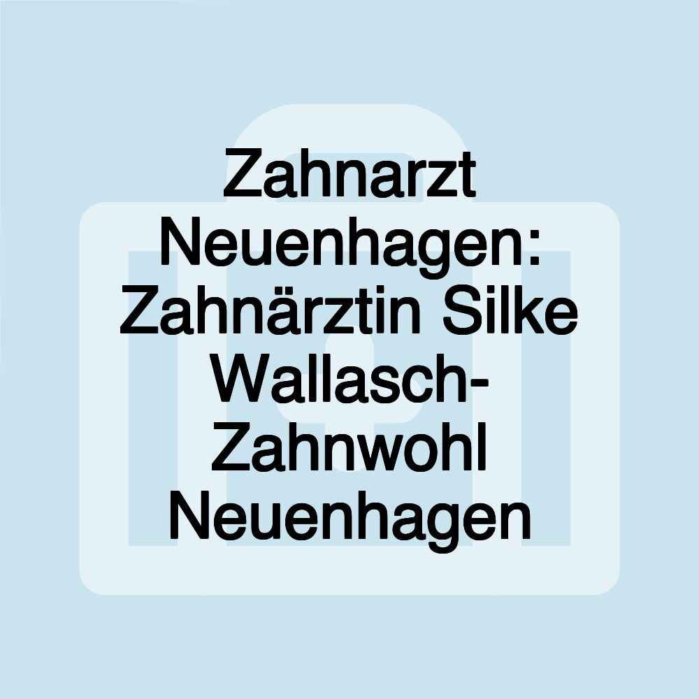 Zahnarzt Neuenhagen: Zahnärztin Silke Wallasch- Zahnwohl Neuenhagen