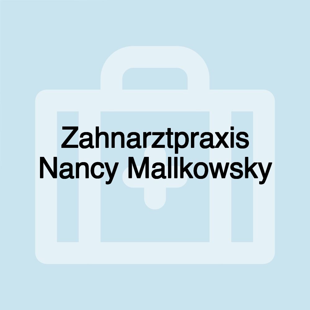 Zahnarztpraxis Nancy Mallkowsky