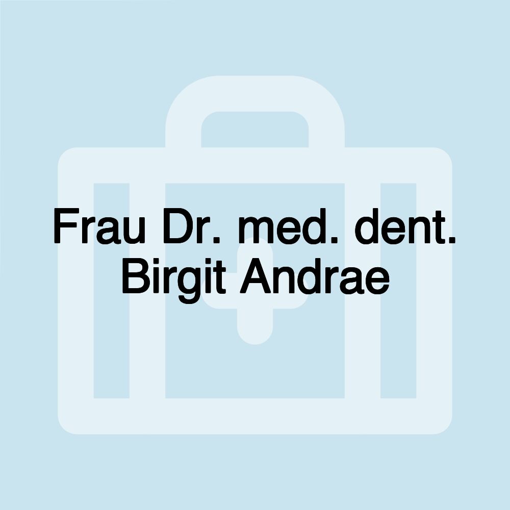 Frau Dr. med. dent. Birgit Andrae