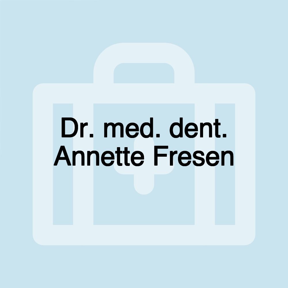 Dr. med. dent. Annette Fresen