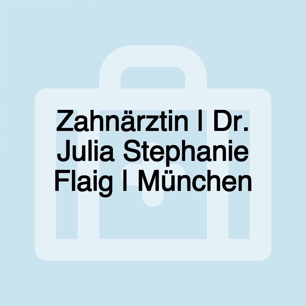 Zahnärztin | Dr. Julia Stephanie Flaig | München