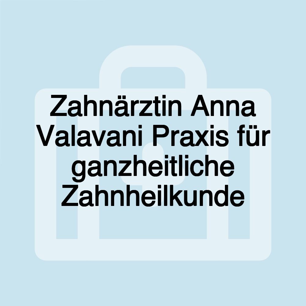 Zahnärztin Anna Valavani Praxis für ganzheitliche Zahnheilkunde