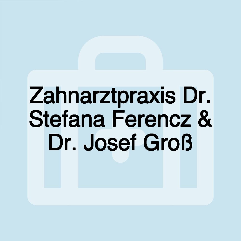 Zahnarztpraxis Dr. Stefana Ferencz & Dr. Josef Groß