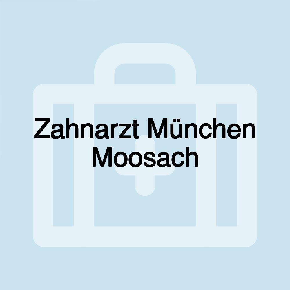 Zahnarzt München Moosach