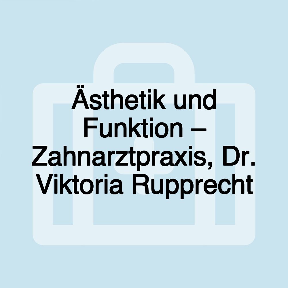 Ästhetik und Funktion – Zahnarztpraxis, Dr. Viktoria Rupprecht