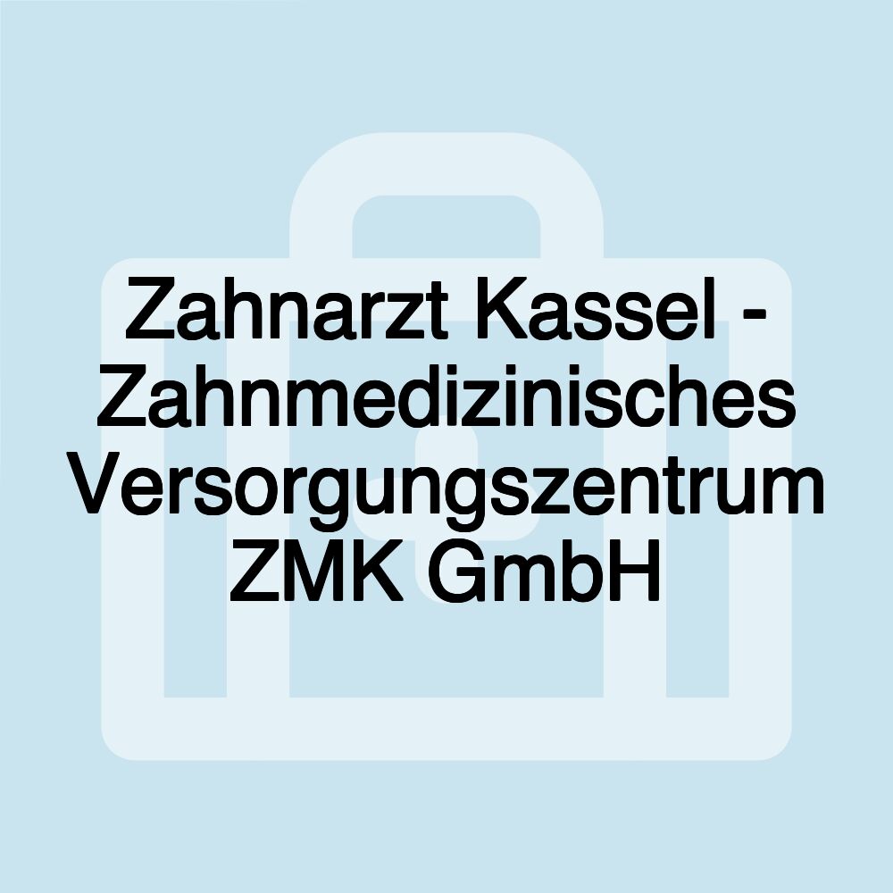 Zahnarzt Kassel - Zahnmedizinisches Versorgungszentrum ZMK GmbH