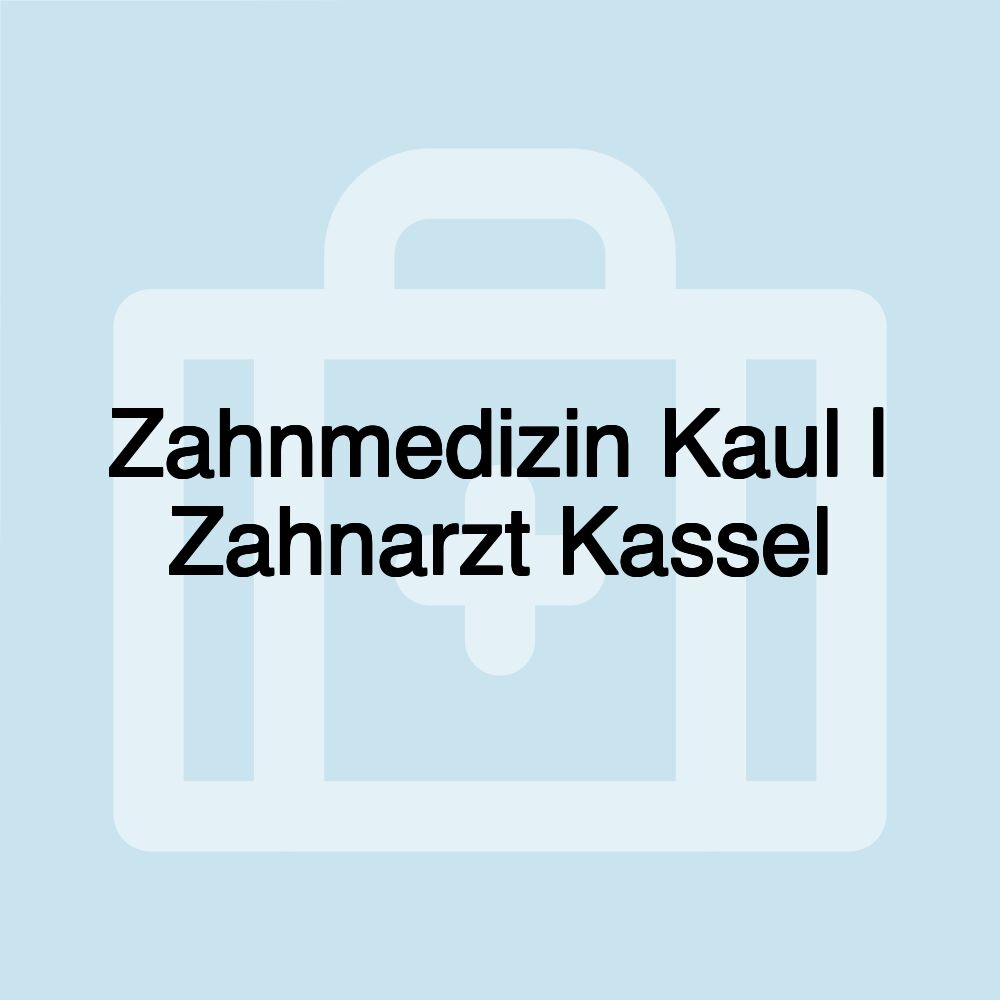 Zahnmedizin Kaul | Zahnarzt Kassel