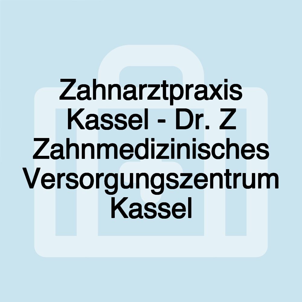 Zahnarztpraxis Kassel - Dr. Z Zahnmedizinisches Versorgungszentrum Kassel