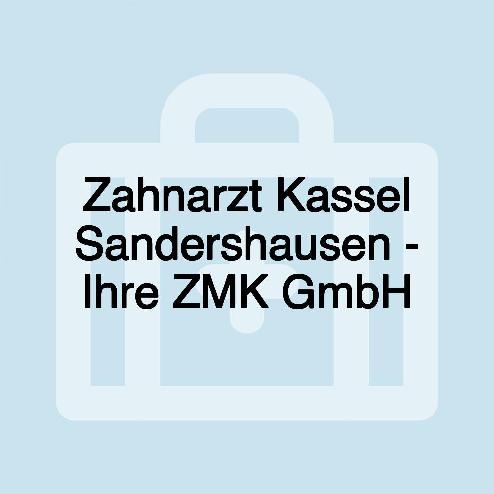 Zahnarzt Kassel Sandershausen - Ihre ZMK GmbH