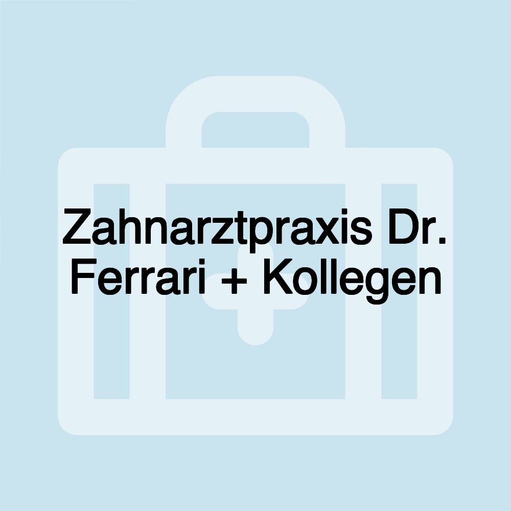 Zahnarztpraxis Dr. Ferrari + Kollegen