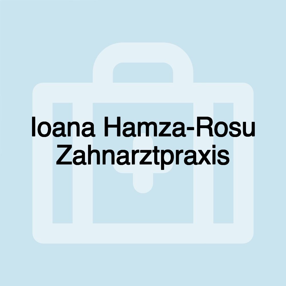 Ioana Hamza-Rosu Zahnarztpraxis