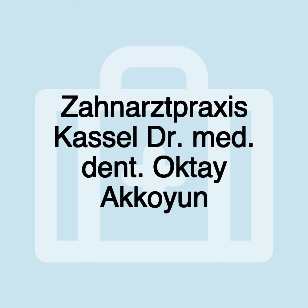 Zahnarztpraxis Kassel Dr. med. dent. Oktay Akkoyun