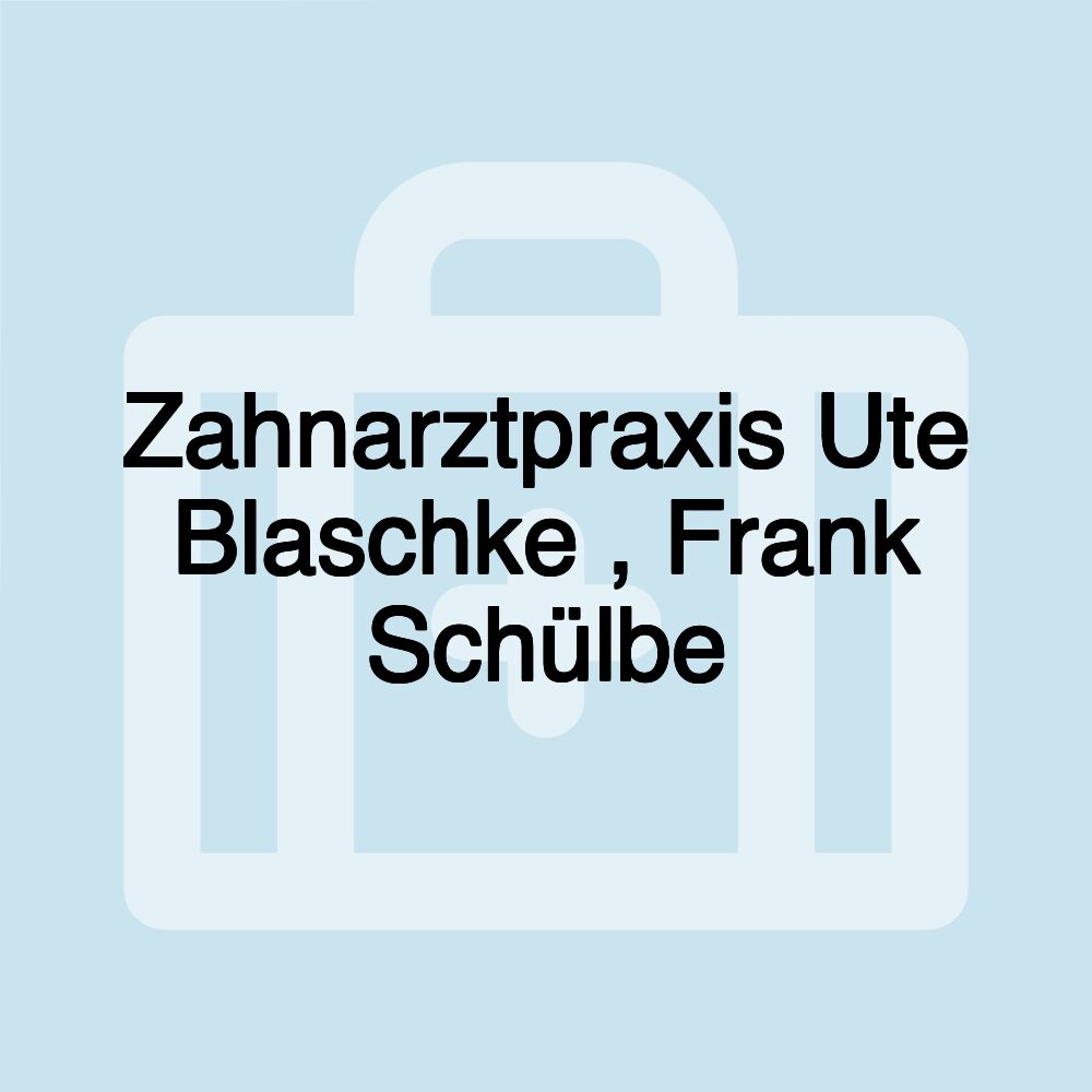 Zahnarztpraxis Ute Blaschke , Frank Schülbe