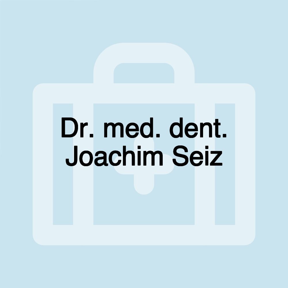 Dr. med. dent. Joachim Seiz