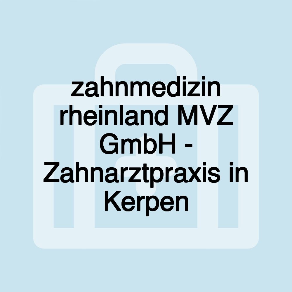 zahnmedizin rheinland MVZ GmbH - Zahnarztpraxis in Kerpen