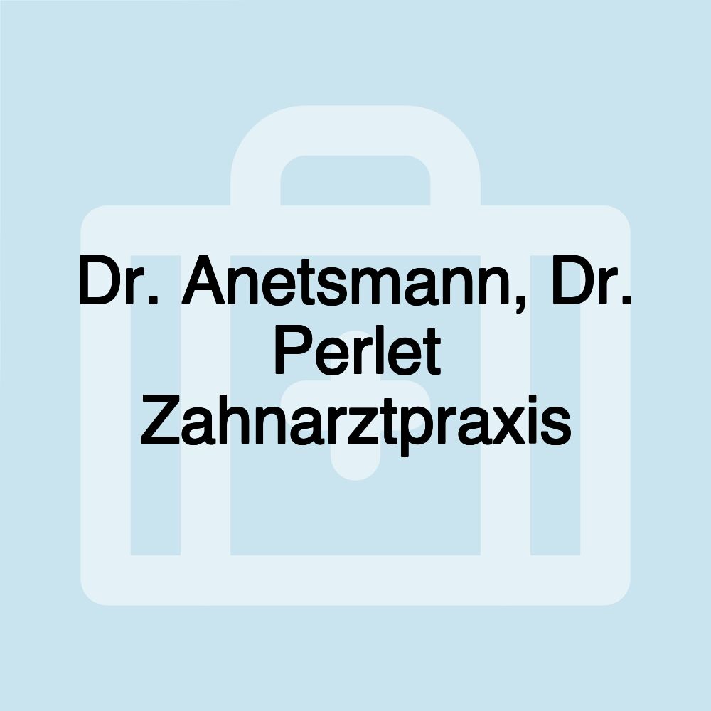 Dr. Anetsmann, Dr. Perlet Zahnarztpraxis