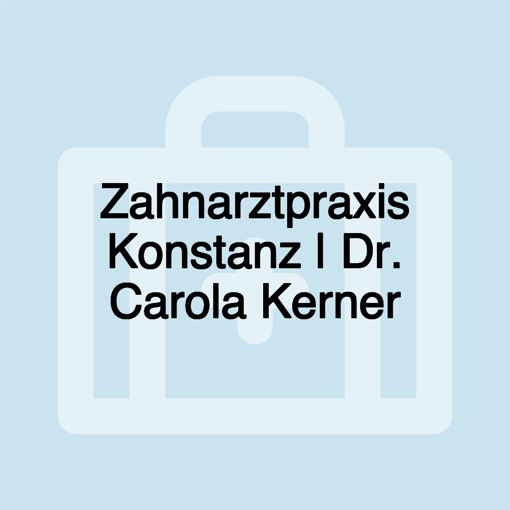 Zahnarztpraxis Konstanz | Dr. Carola Kerner