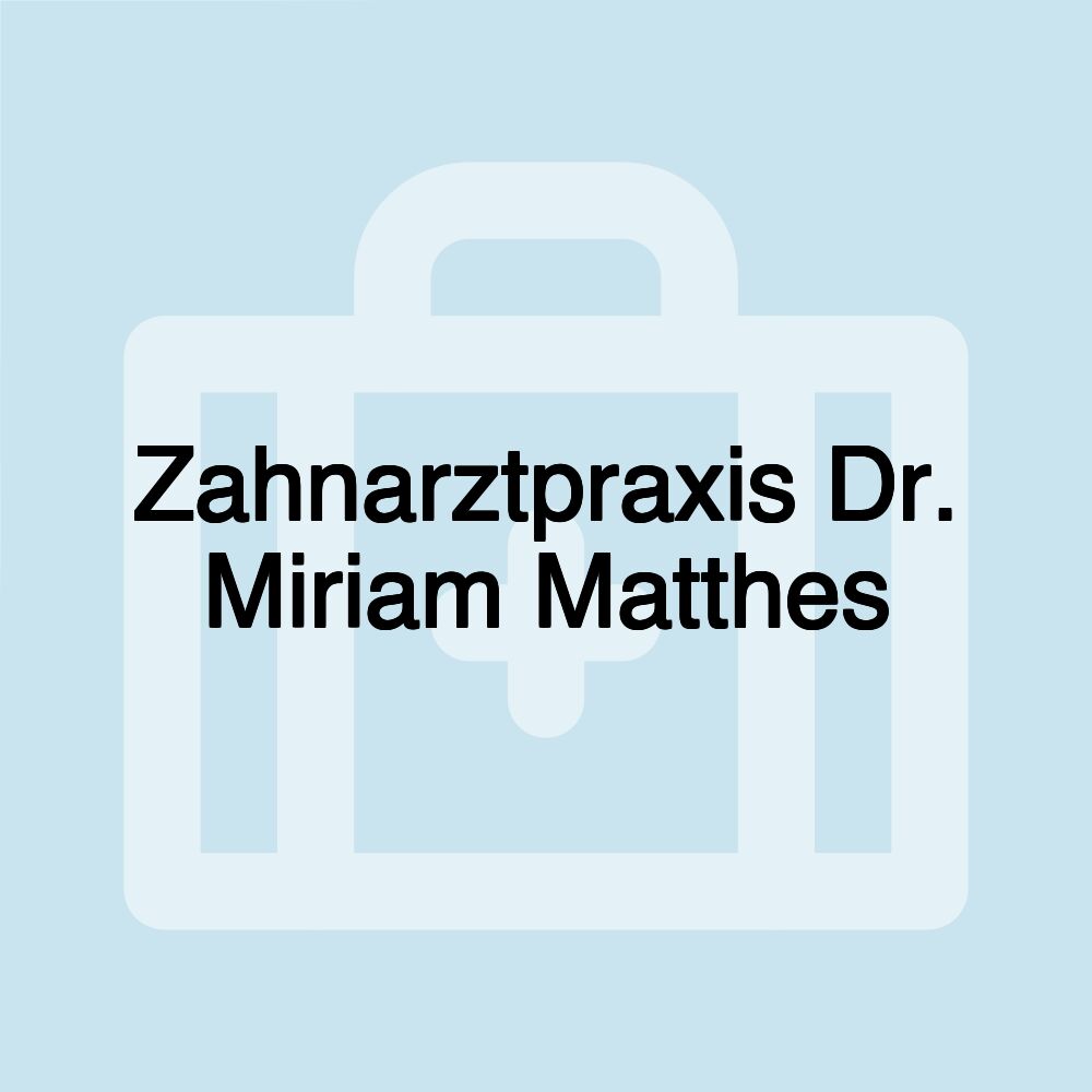 Zahnarztpraxis Dr. Miriam Matthes