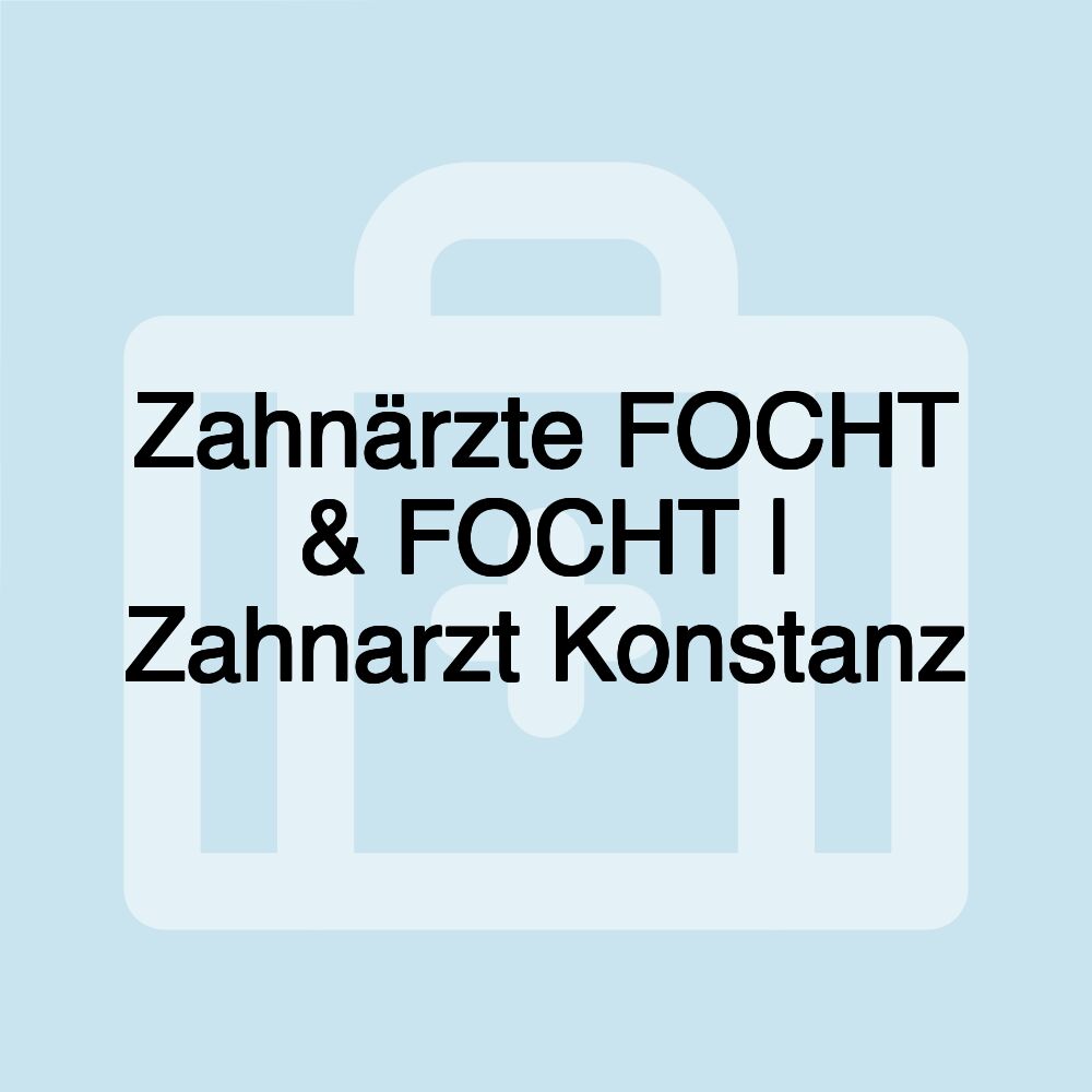 Zahnärzte FOCHT & FOCHT | Zahnarzt Konstanz