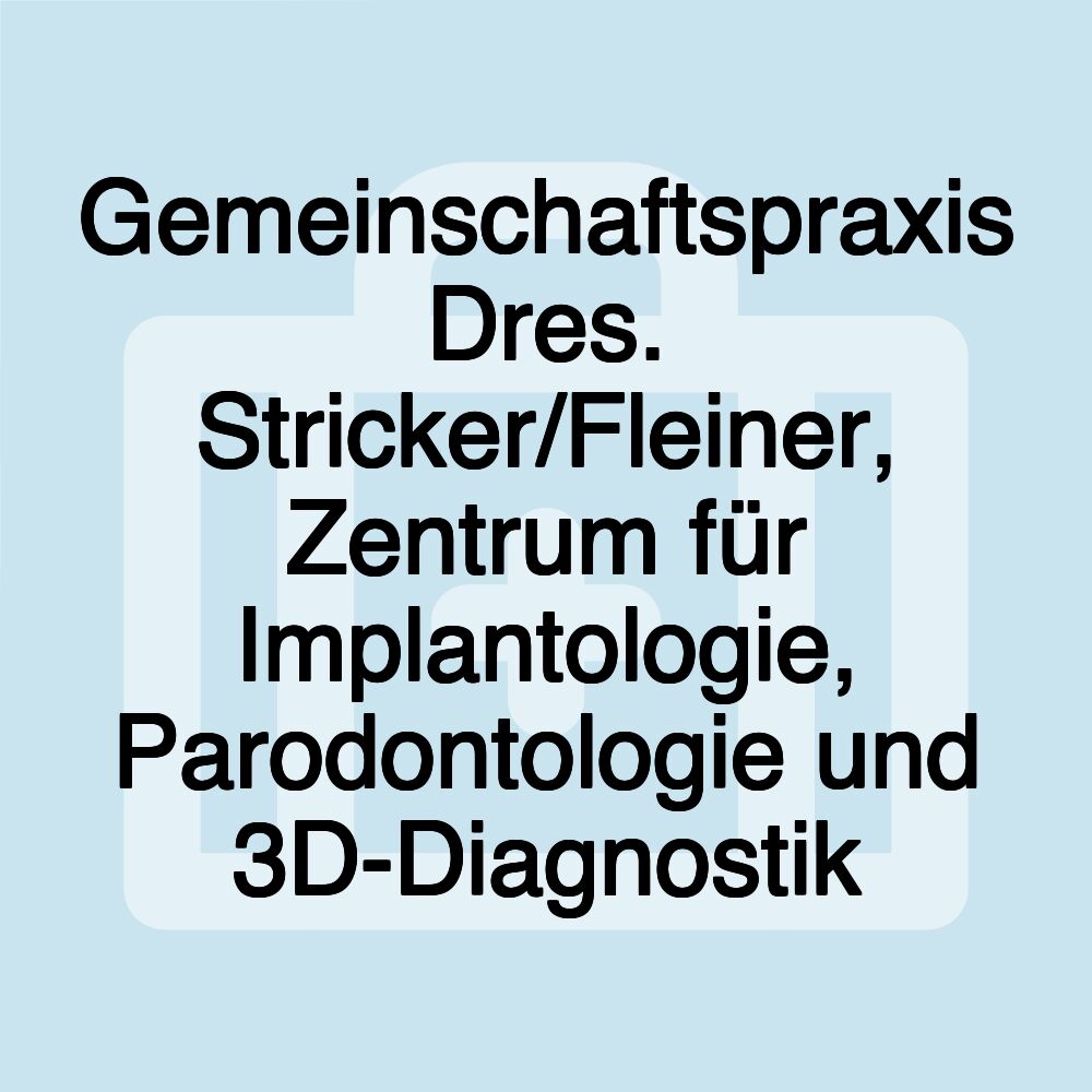 Gemeinschaftspraxis Dres. Stricker/Fleiner, Zentrum für Implantologie, Parodontologie und 3D-Diagnostik