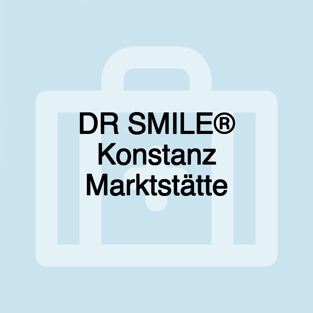 DR SMILE® Konstanz Marktstätte