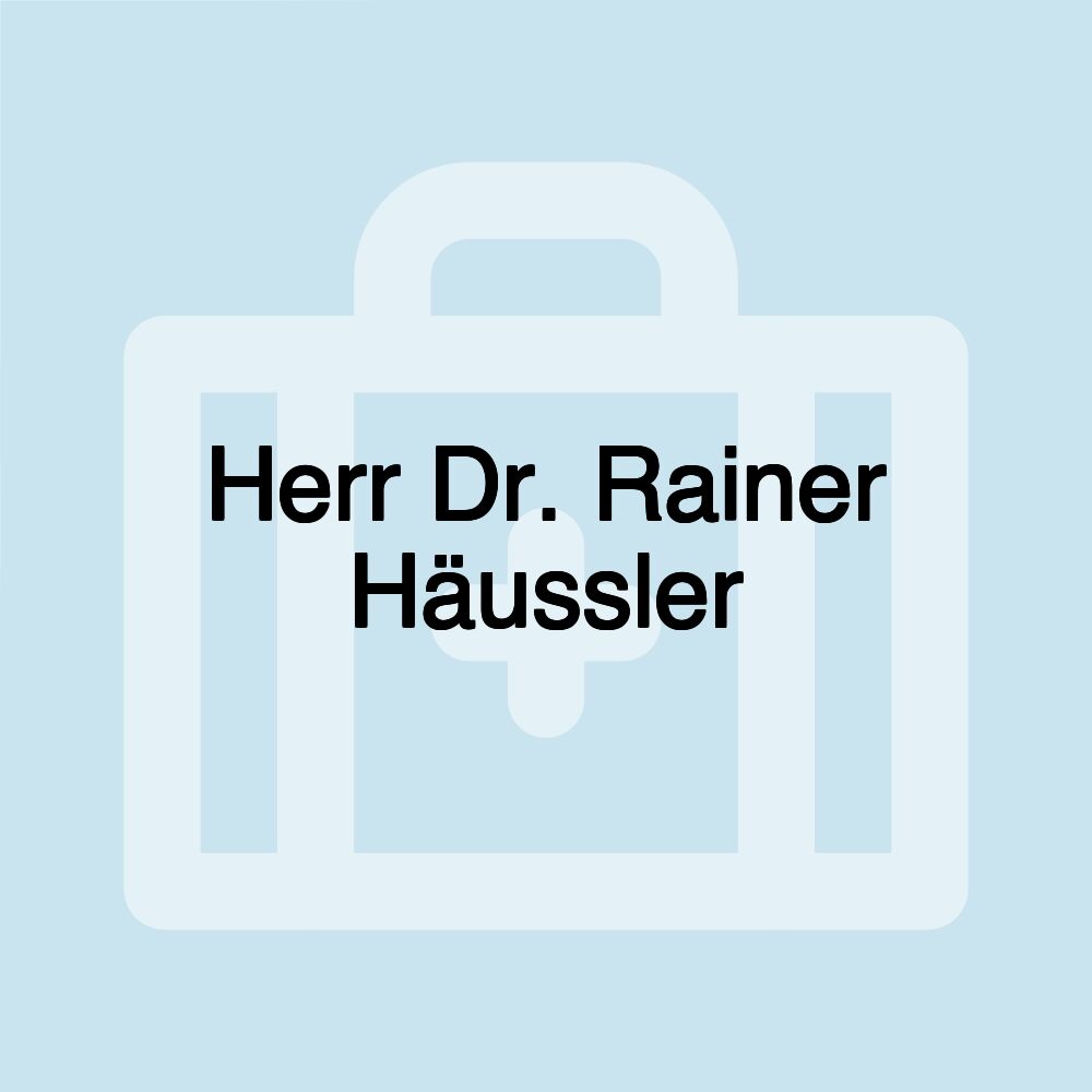 Herr Dr. Rainer Häussler