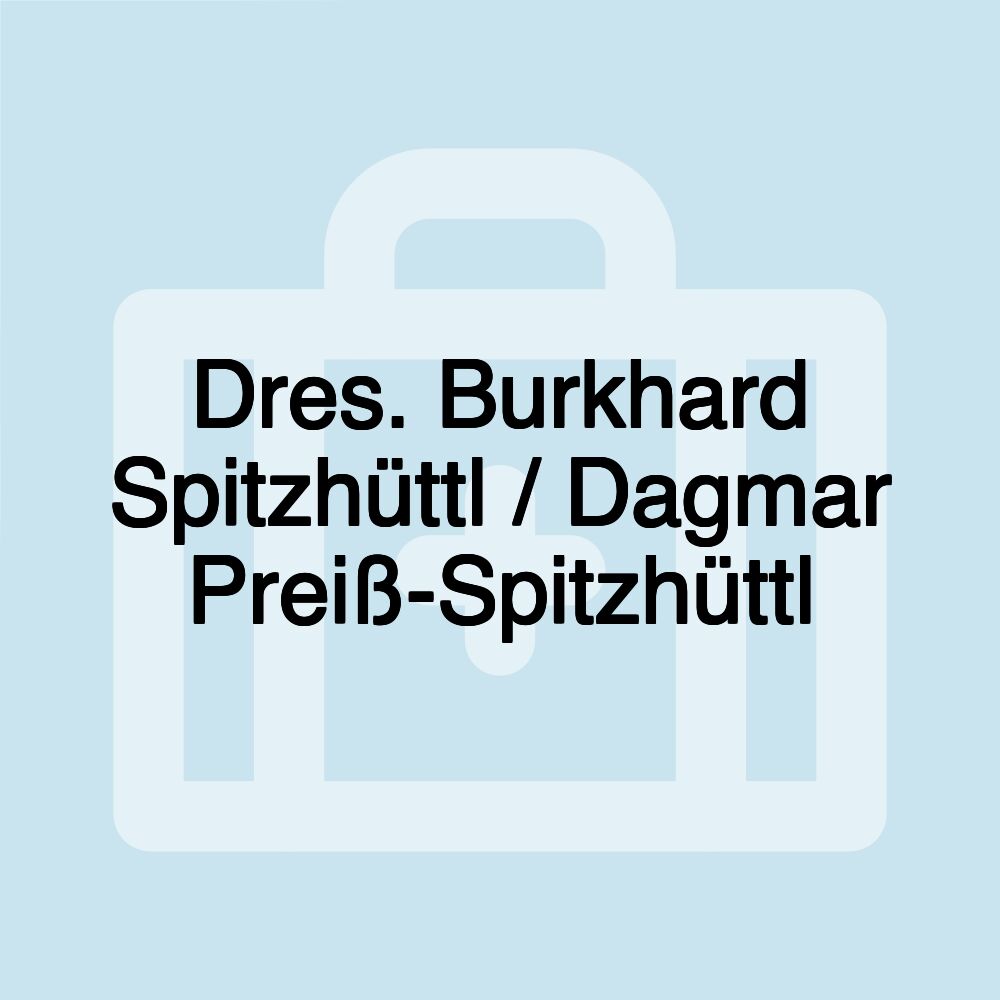 Dres. Burkhard Spitzhüttl / Dagmar Preiß-Spitzhüttl